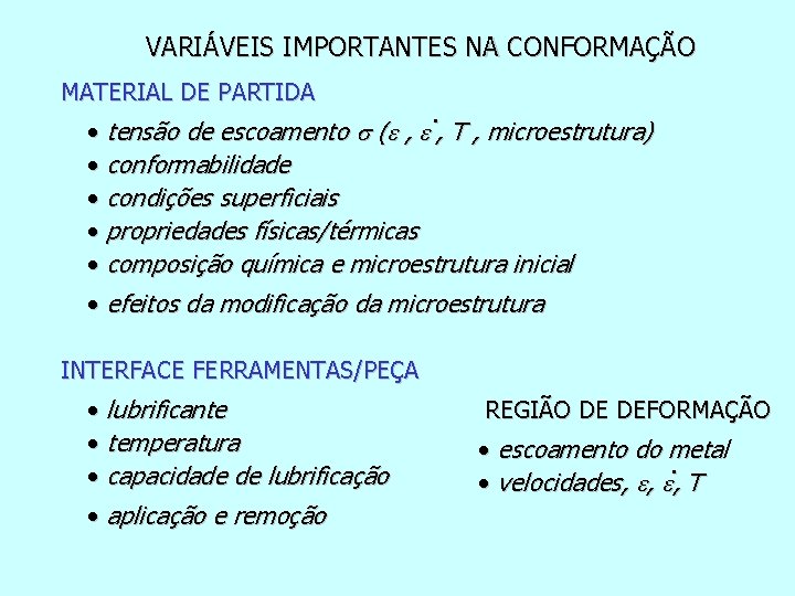 VARIÁVEIS IMPORTANTES NA CONFORMAÇÃO MATERIAL DE PARTIDA . • tensão de escoamento s (e