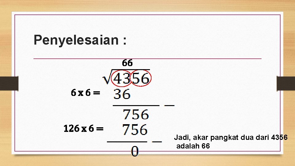 Penyelesaian : 66 6 x 6= 126 x 6 = Jadi, akar pangkat dua