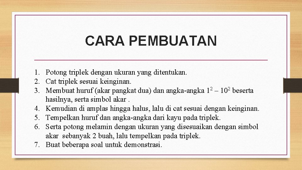 CARA PEMBUATAN 1. Potong triplek dengan ukuran yang ditentukan. 2. Cat triplek sesuai keinginan.