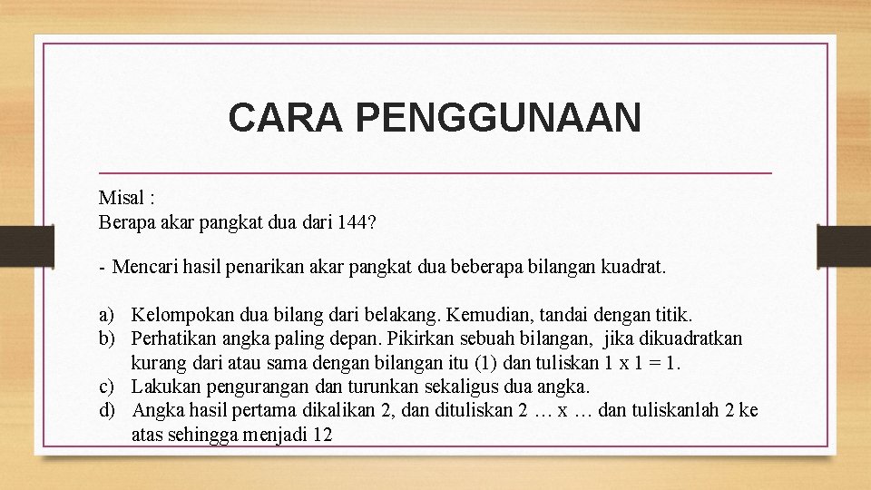 CARA PENGGUNAAN Misal : Berapa akar pangkat dua dari 144? - Mencari hasil penarikan