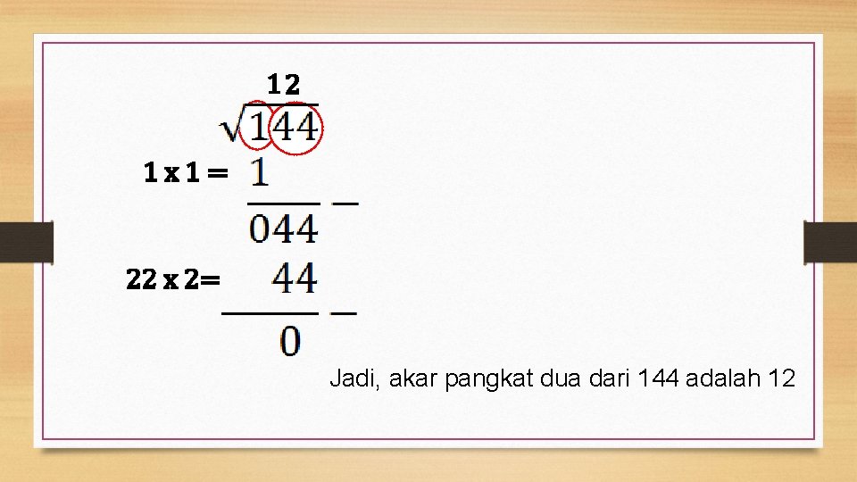 12 1 x 1= 22 x 2= Jadi, akar pangkat dua dari 144 adalah