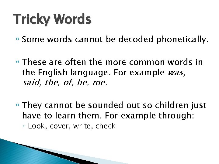 Tricky Words Some words cannot be decoded phonetically. These are often the more common Tricky Words Some words cannot be decoded phonetically. These are often the more common