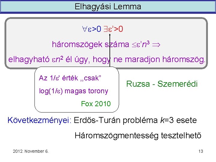 Elhagyási Lemma >0 ’>0 háromszögek száma ’n 3 elhagyható n 2 él úgy, hogy