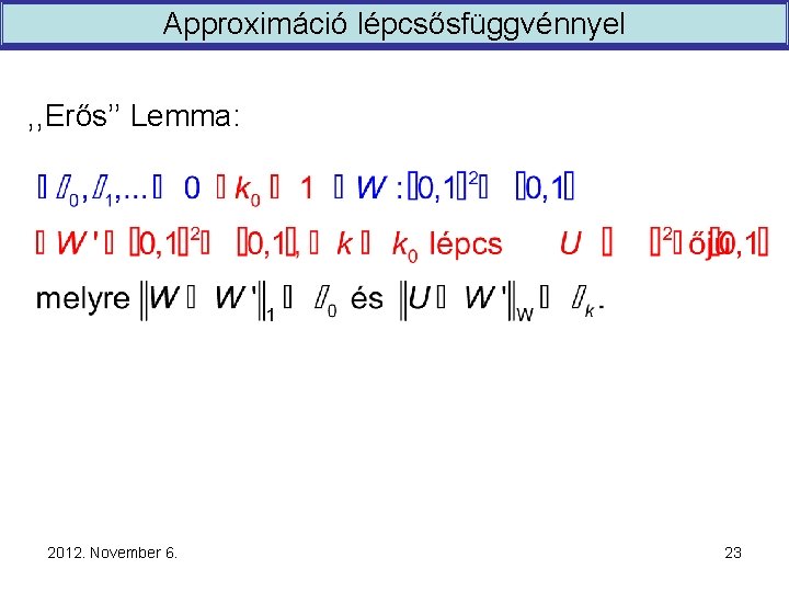 Approximáció lépcsősfüggvénnyel , , Erős’’ Lemma: 2012. November 6. 23 