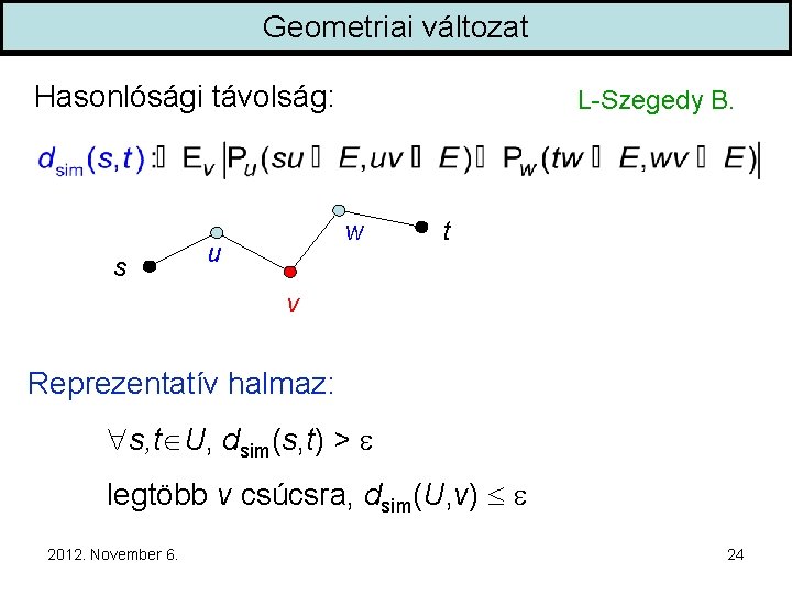 Geometriai változat Hasonlósági távolság: s L-Szegedy B. w u t v Reprezentatív halmaz: s,