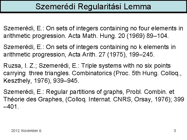 Szemerédi Regularitási Lemma Szemerédi, E. : On sets of integers containing no four elements
