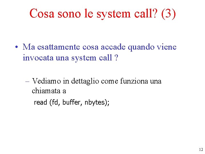Cosa sono le system call? (3) • Ma esattamente cosa accade quando viene invocata