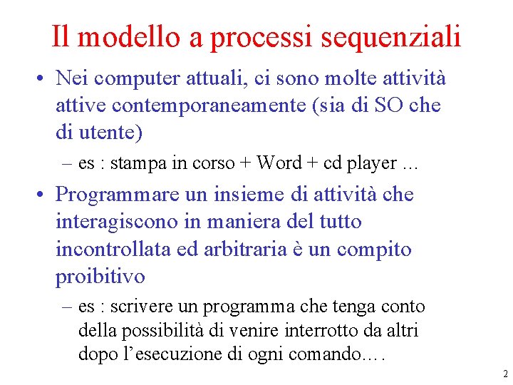 Il modello a processi sequenziali • Nei computer attuali, ci sono molte attività attive