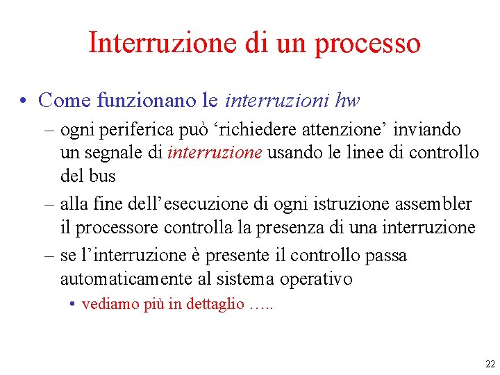 Interruzione di un processo • Come funzionano le interruzioni hw – ogni periferica può