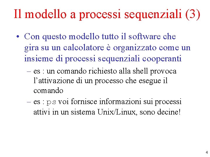 Il modello a processi sequenziali (3) • Con questo modello tutto il software che