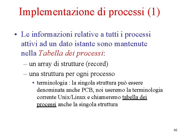 Implementazione di processi (1) • Le informazioni relative a tutti i processi attivi ad