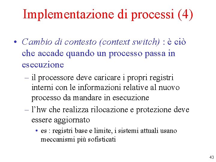 Implementazione di processi (4) • Cambio di contesto (context switch) : è ciò che