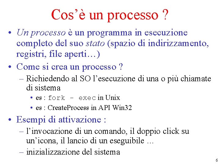 Cos’è un processo ? • Un processo è un programma in esecuzione completo del