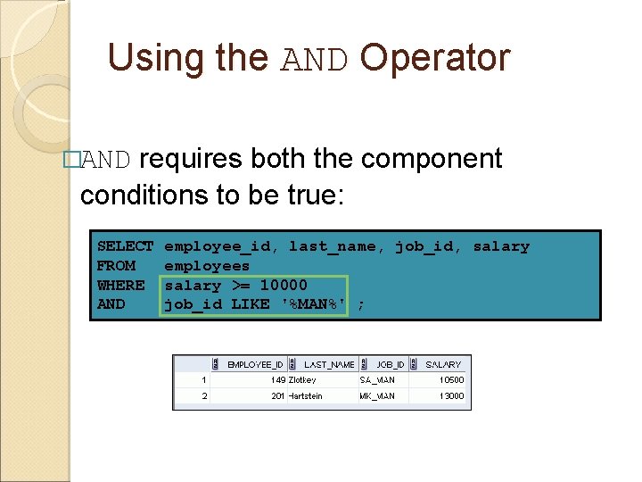 Using the AND Operator requires both the component conditions to be true: �AND SELECT