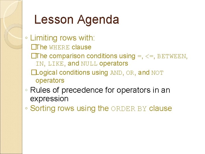 Lesson Agenda ◦ Limiting rows with: �The WHERE clause �The comparison conditions using =,