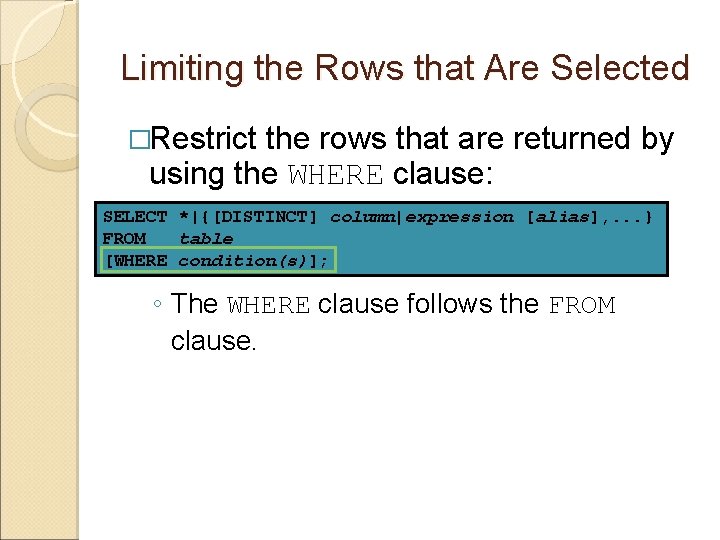 Limiting the Rows that Are Selected �Restrict the rows that are returned by using