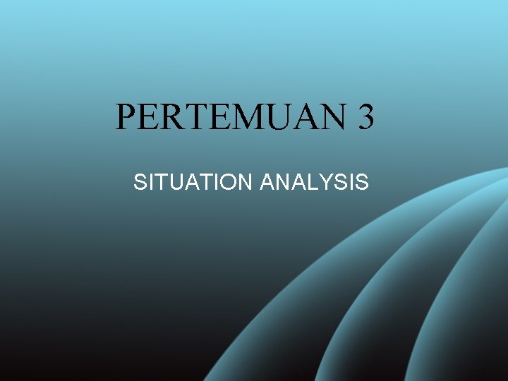 PERTEMUAN 3 SITUATION ANALYSIS 