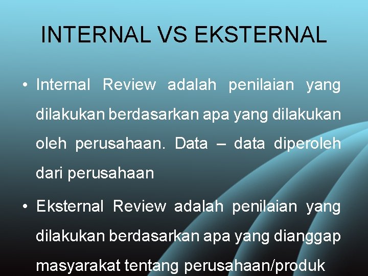 INTERNAL VS EKSTERNAL • Internal Review adalah penilaian yang dilakukan berdasarkan apa yang dilakukan