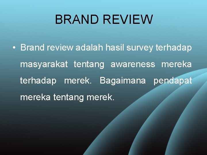 BRAND REVIEW • Brand review adalah hasil survey terhadap masyarakat tentang awareness mereka terhadap