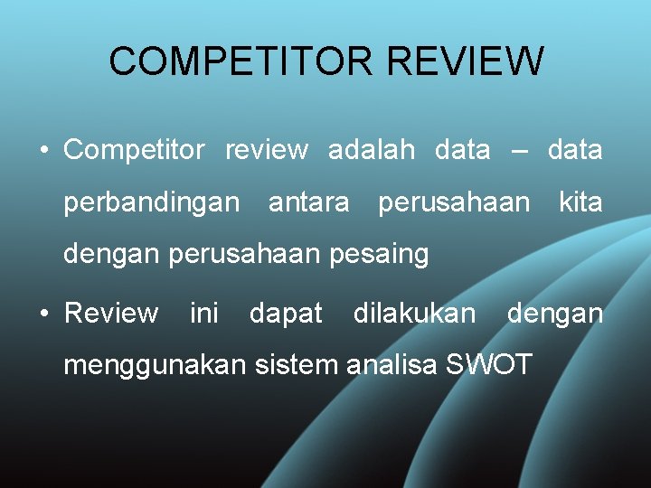 COMPETITOR REVIEW • Competitor review adalah data – data perbandingan antara perusahaan kita dengan