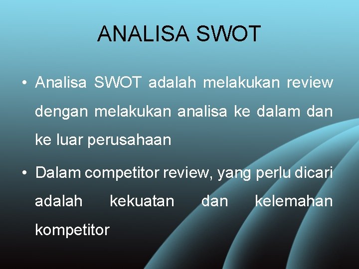 ANALISA SWOT • Analisa SWOT adalah melakukan review dengan melakukan analisa ke dalam dan