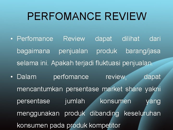 PERFOMANCE REVIEW • Perfomance Review bagaimana penjualan dapat produk dilihat dari barang/jasa selama ini.