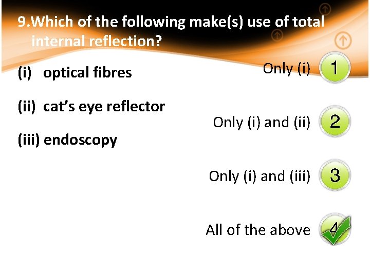 9. Which of the following make(s) use of total internal reflection? (i) optical fibres