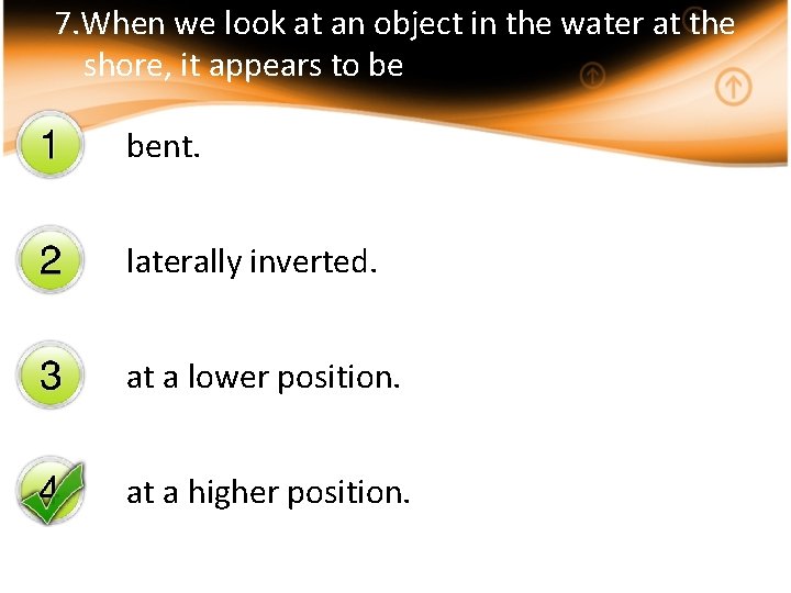 7. When we look at an object in the water at the shore, it
