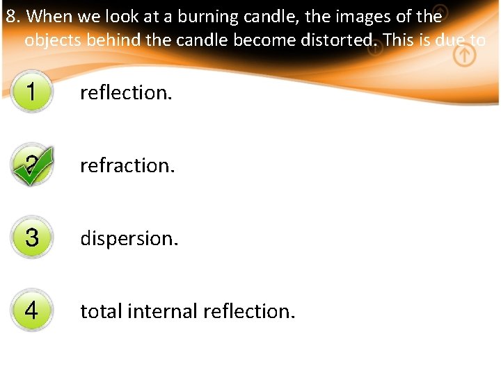 8. When we look at a burning candle, the images of the objects behind