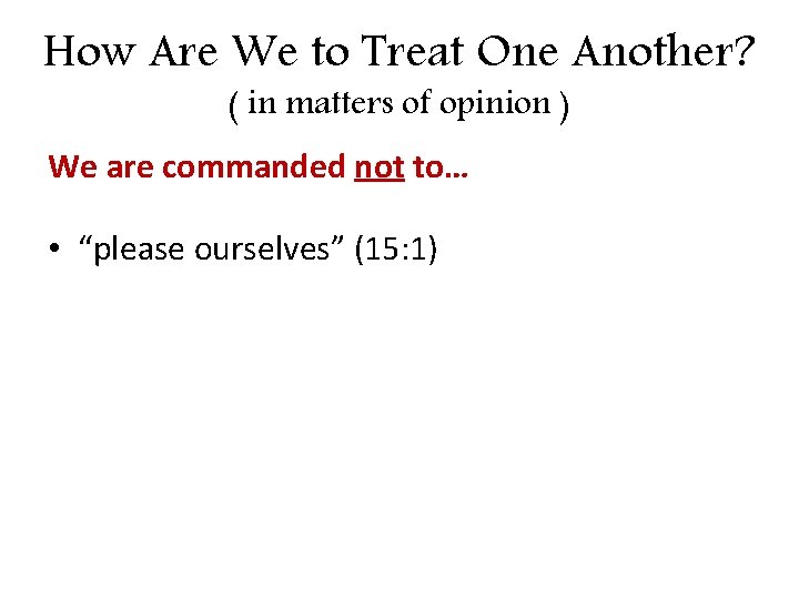 How Are We to Treat One Another? ( in matters of opinion ) We How Are We to Treat One Another? ( in matters of opinion ) We