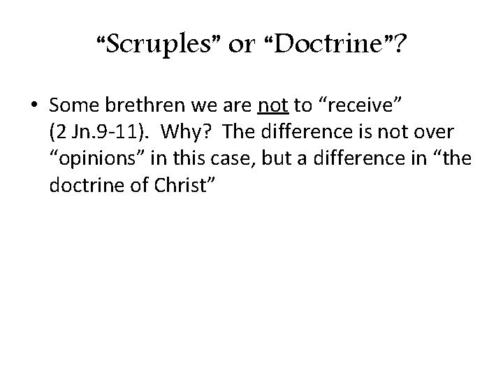 “Scruples” or “Doctrine”? • Some brethren we are not to “receive” (2 Jn. 9 “Scruples” or “Doctrine”? • Some brethren we are not to “receive” (2 Jn. 9