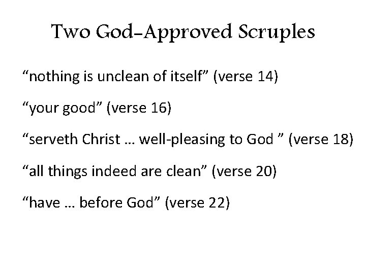 Two God-Approved Scruples “nothing is unclean of itself” (verse 14) “your good” (verse 16) Two God-Approved Scruples “nothing is unclean of itself” (verse 14) “your good” (verse 16)