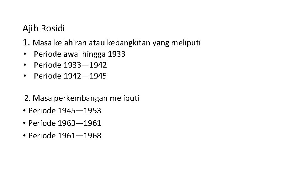 Ajib Rosidi 1. Masa kelahiran atau kebangkitan yang meliputi • Periode awal hingga 1933