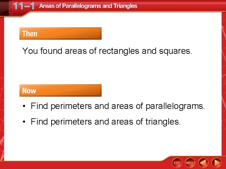 You found areas of rectangles and squares. • Find perimeters and areas of parallelograms.