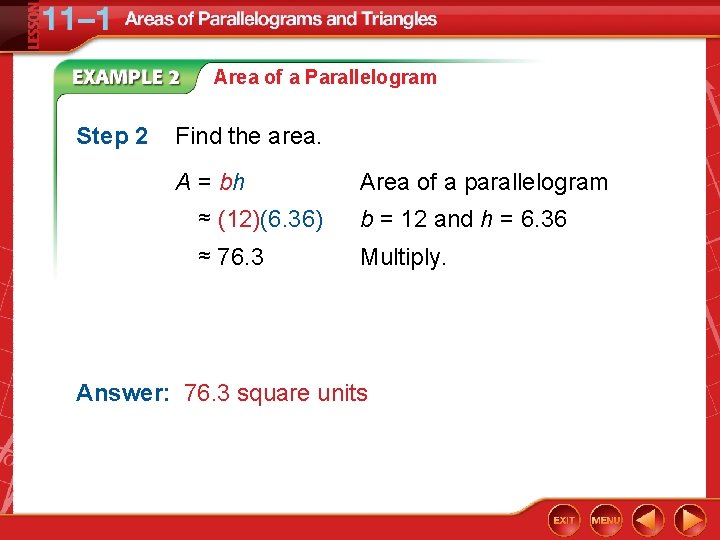 Area of a Parallelogram Step 2 Find the area. A = bh Area of