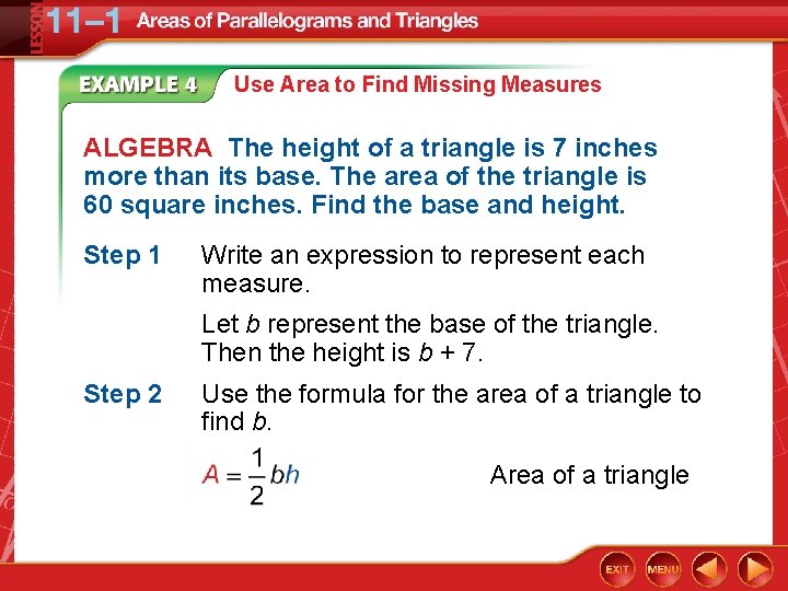 Use Area to Find Missing Measures ALGEBRA The height of a triangle is 7