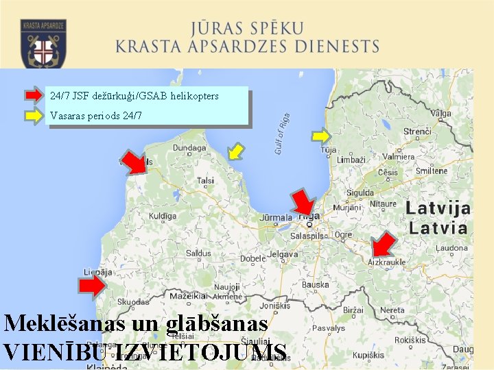 24/7 JSF dežūrkuģi/GSAB helikopters Vasaras periods 24/7 Meklēšanas un glābšanas VIENĪBU IZVIETOJUMS 7 