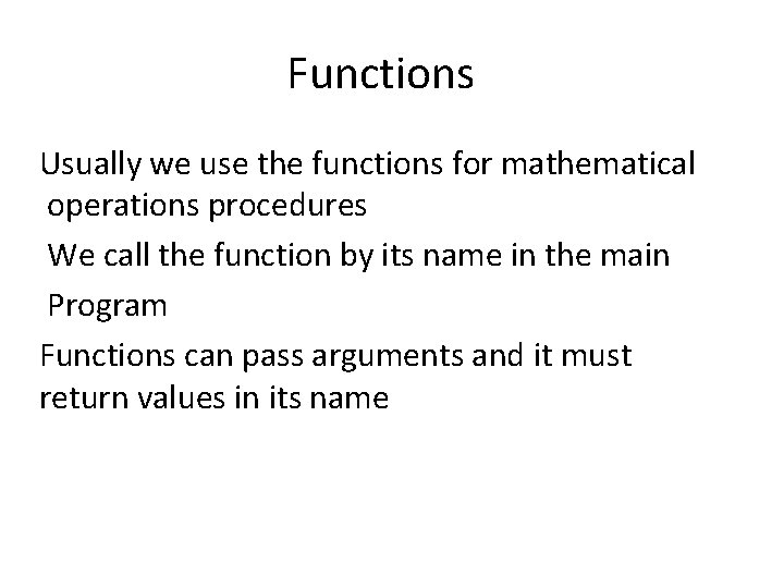 Functions Usually we use the functions for mathematical operations procedures We call the function