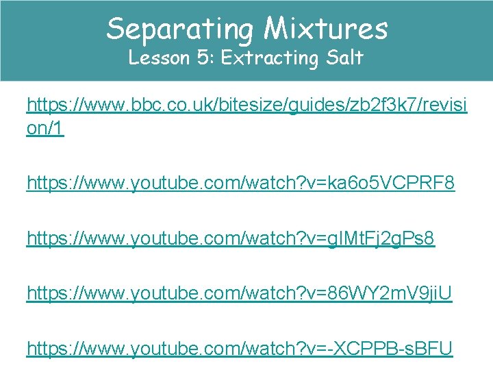 Separating Mixtures Lesson 5: Extracting Salt https: //www. bbc. co. uk/bitesize/guides/zb 2 f 3