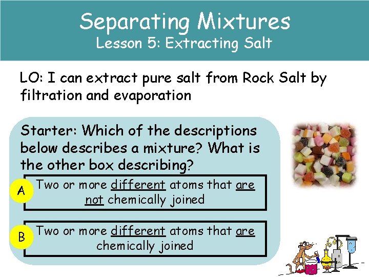 Separating Mixtures Lesson 5: Extracting Salt LO: I can extract pure salt from Rock