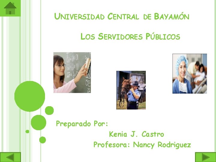 UNIVERSIDAD CENTRAL DE BAYAMÓN LOS SERVIDORES PÚBLICOS Preparado Por: Kenia J. Castro Profesora: Nancy