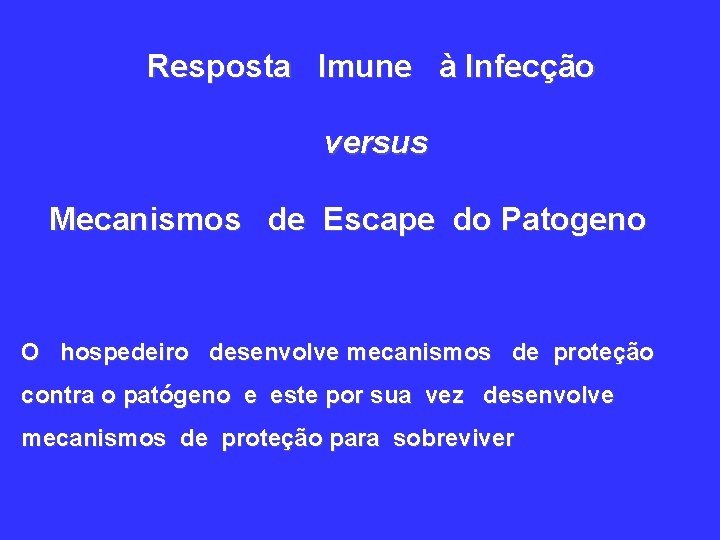 Resposta Imune à Infecção versus Mecanismos de Escape do Patogeno O hospedeiro desenvolve mecanismos