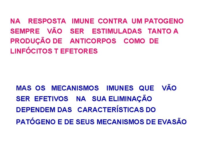 NA RESPOSTA IMUNE CONTRA UM PATOGENO SEMPRE VÃO SER ESTIMULADAS TANTO A PRODUÇÃO DE