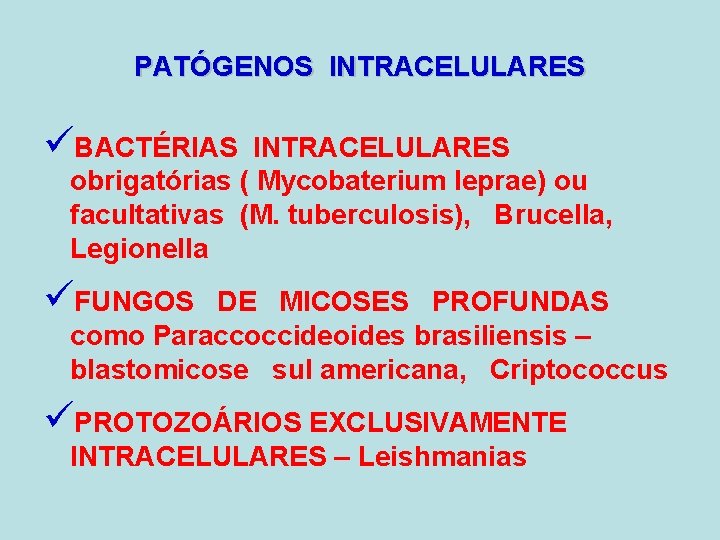 PATÓGENOS INTRACELULARES üBACTÉRIAS INTRACELULARES obrigatórias ( Mycobaterium leprae) ou facultativas (M. tuberculosis), Brucella, Legionella