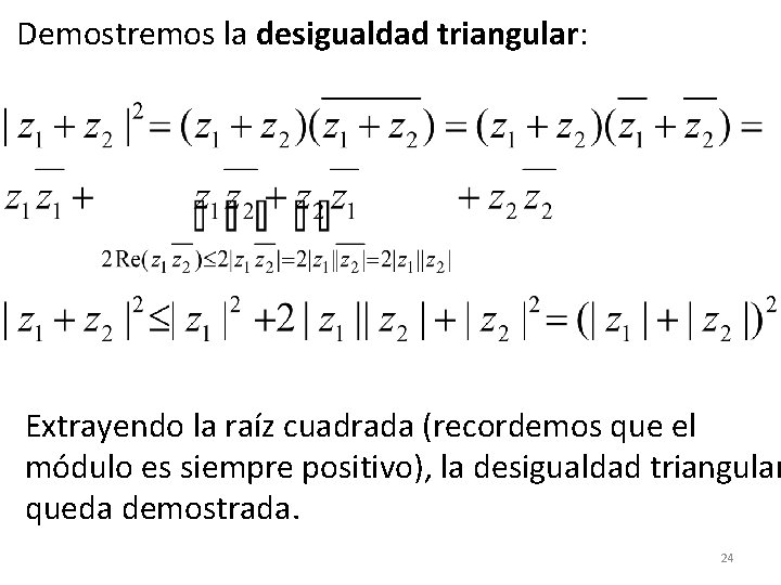 Demostremos la desigualdad triangular: Extrayendo la raíz cuadrada (recordemos que el módulo es siempre