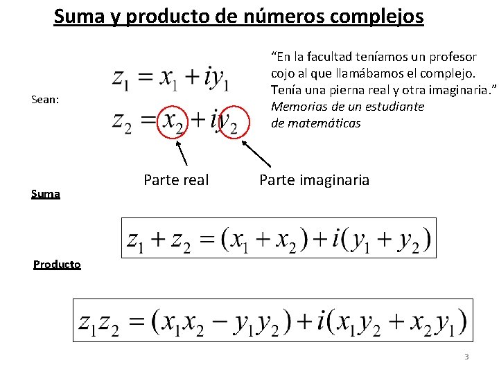 Suma y producto de números complejos “En la facultad teníamos un profesor cojo al