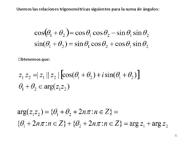 Usemos las relaciones trigonométricas siguientes para la suma de ángulos: Obtenemos que: 31 