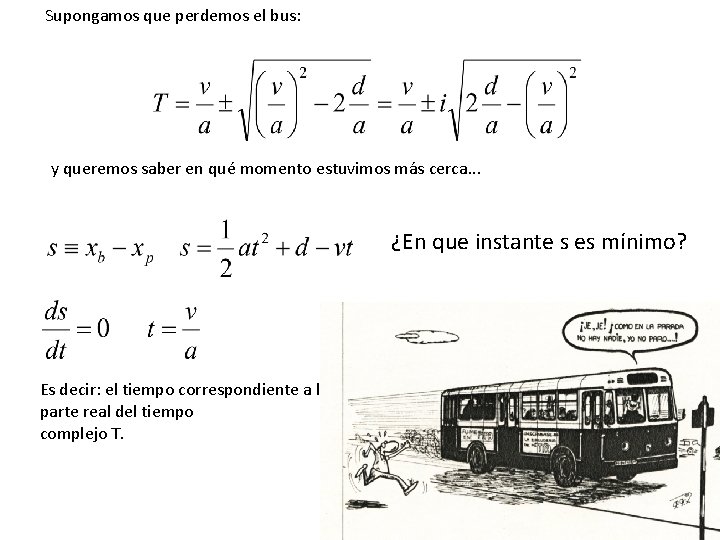 Supongamos que perdemos el bus: y queremos saber en qué momento estuvimos más cerca.