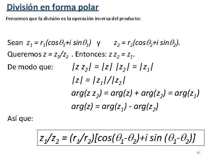 División en forma polar Pensemos que la división es la operación inversa del producto: