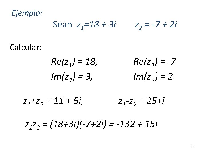Ejemplo: Sean z 1=18 + 3 i z 2 = -7 + 2 i